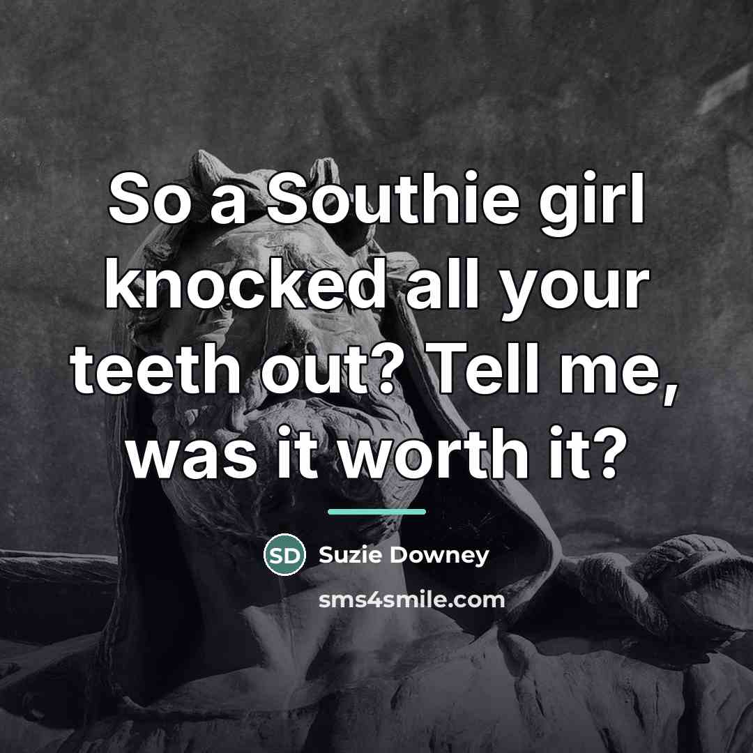 “So a Southie girl knocked all your teeth out? Tell…” quote by Suzie Downey