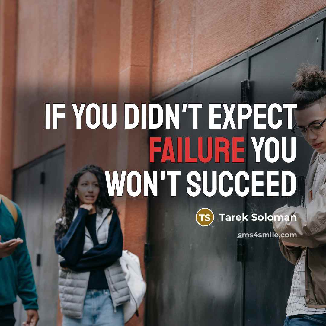 “If you didn't expect failure you won't succeed…” quote by Tarek Soloman