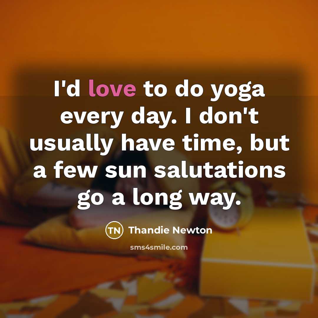 “I'd love to do yoga every day. I don't usually…” quote by Thandie Newton