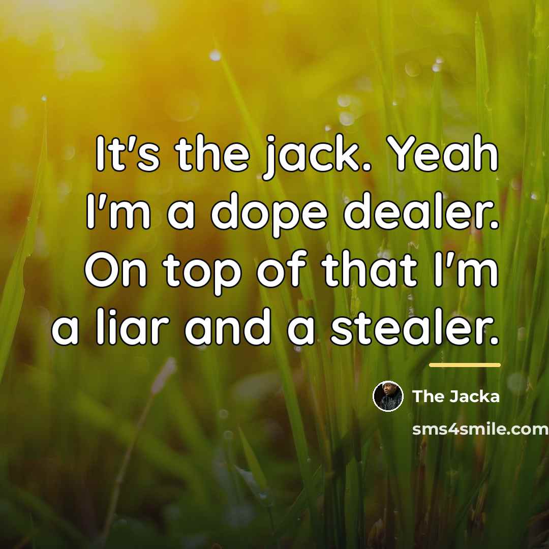 “It's the jack. Yeah I'm a dope dealer. On top…” quote by The Jacka