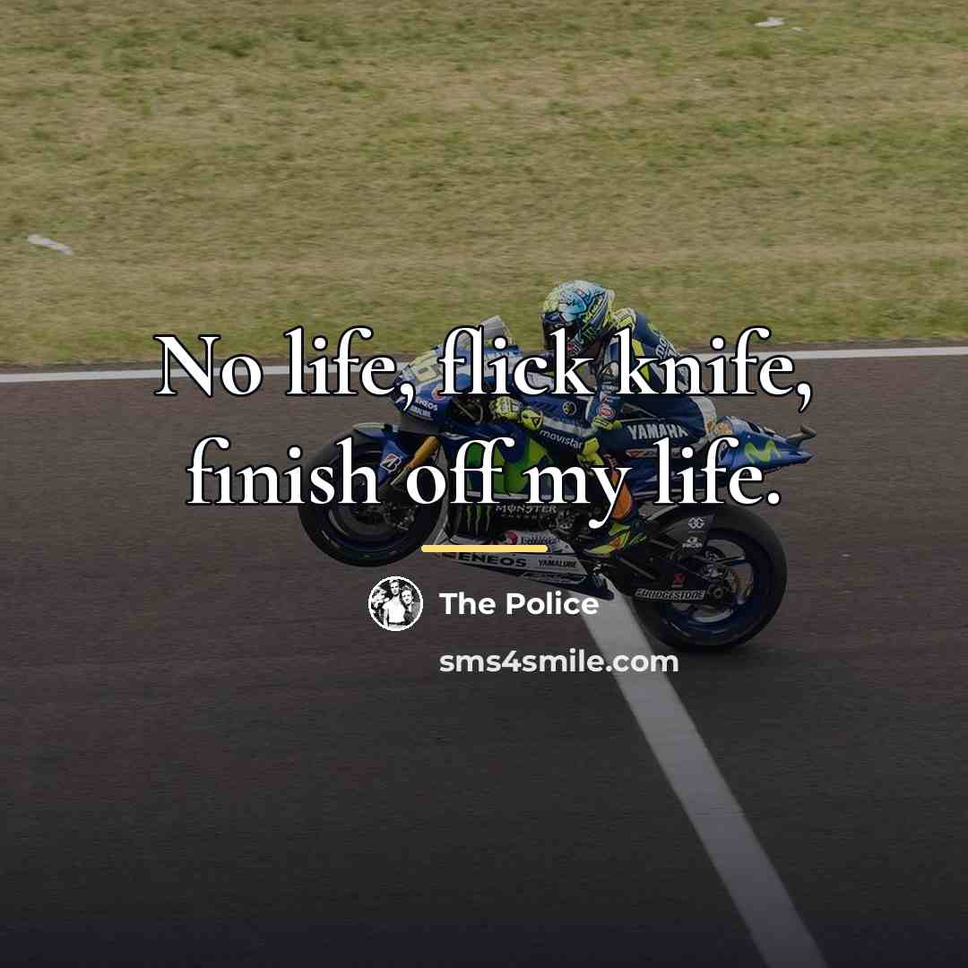 “No life, flick knife, finish off my life.…” quote by The Police