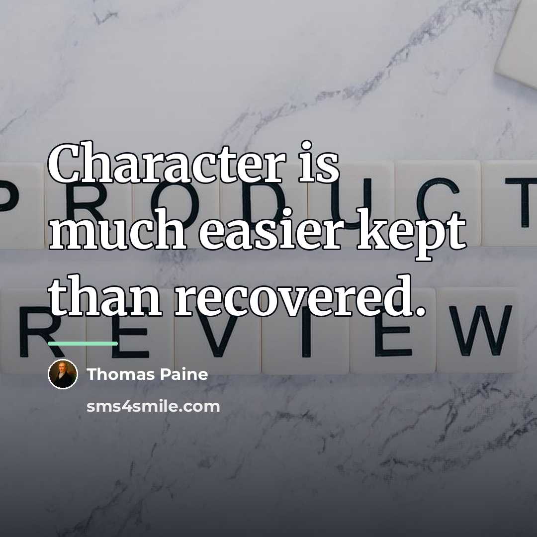 “Character is much easier kept than recovered.…” quote by Thomas Paine