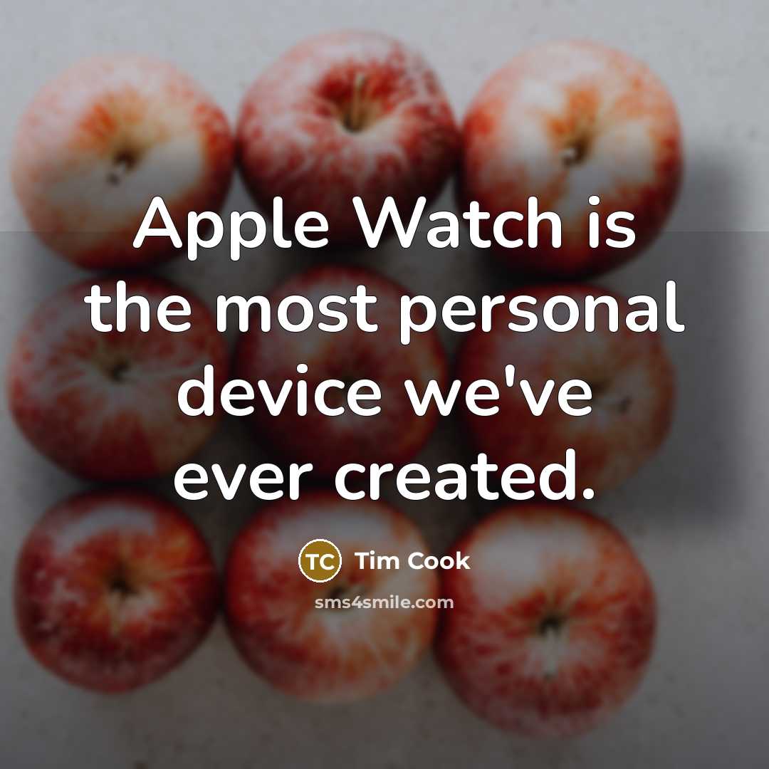 “Apple Watch is the most personal device we've ever created.” quote by Tim Cook