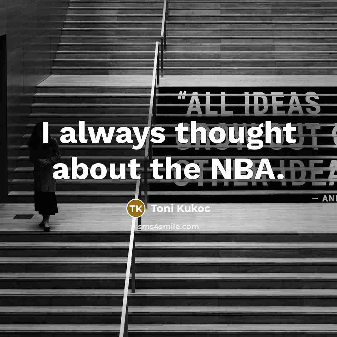 “I always thought about the NBA.…” quote by Toni Kukoc