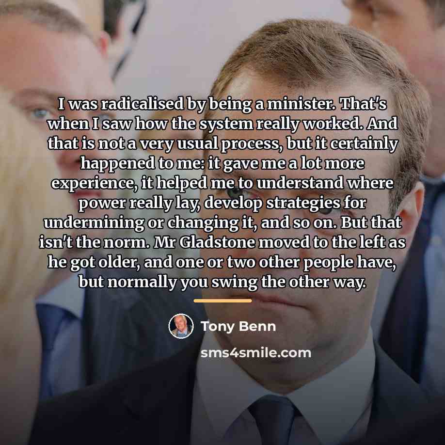 “I was radicalised by being a minister. That's when I…” quote by Tony Benn