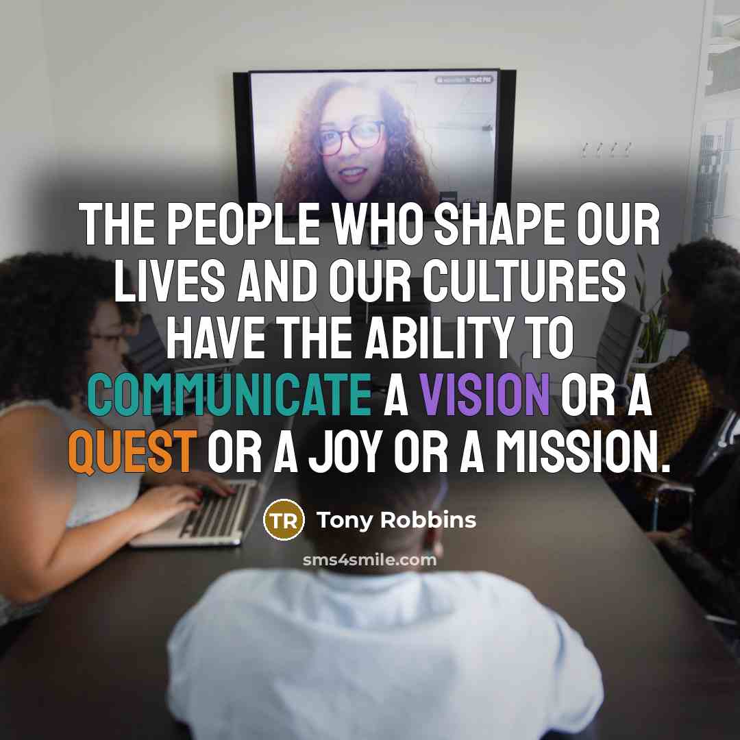 “The people who shape our lives and our cultures have…” quote by Tony Robbins