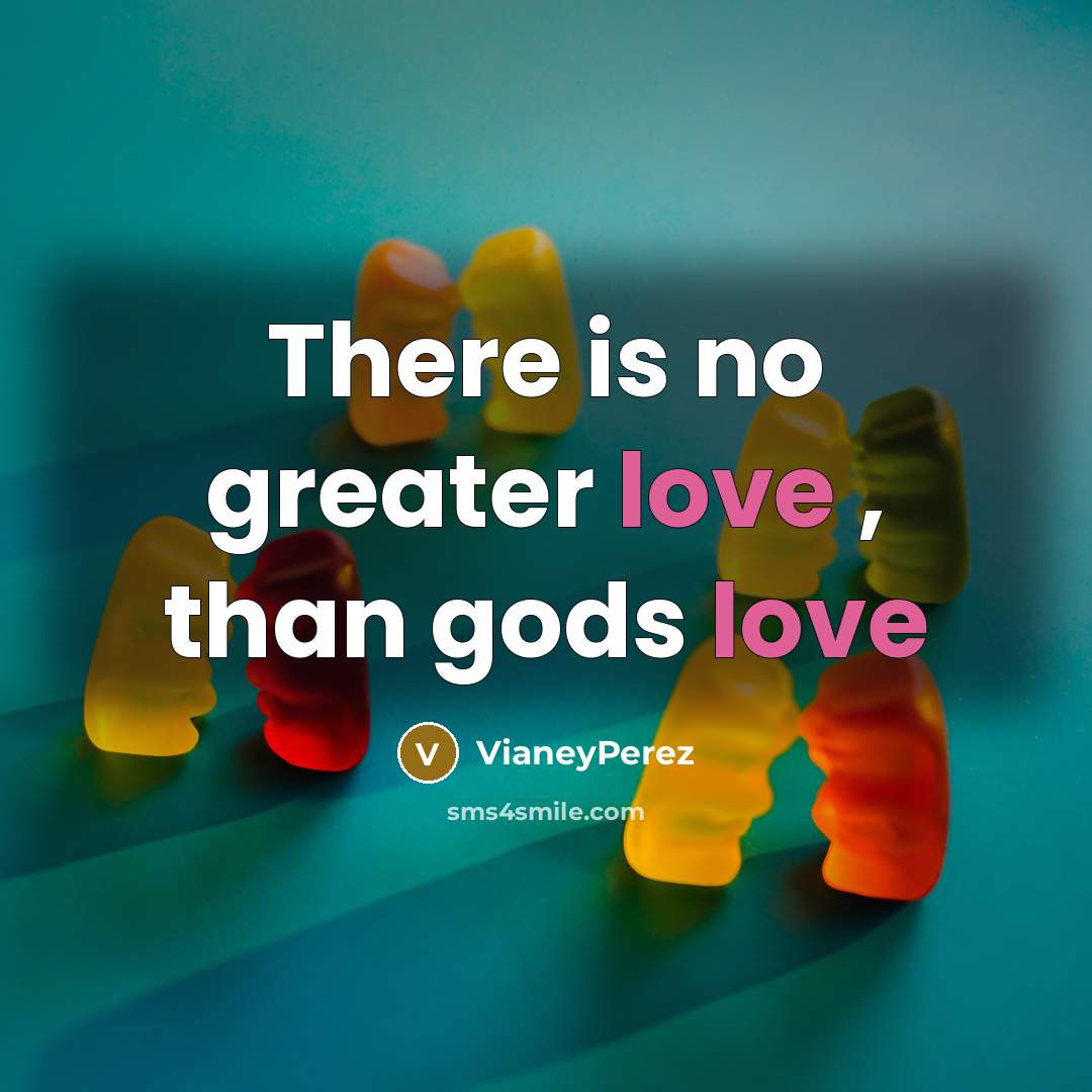 “There is no greater love , than gods love…” quote by VianeyPerez