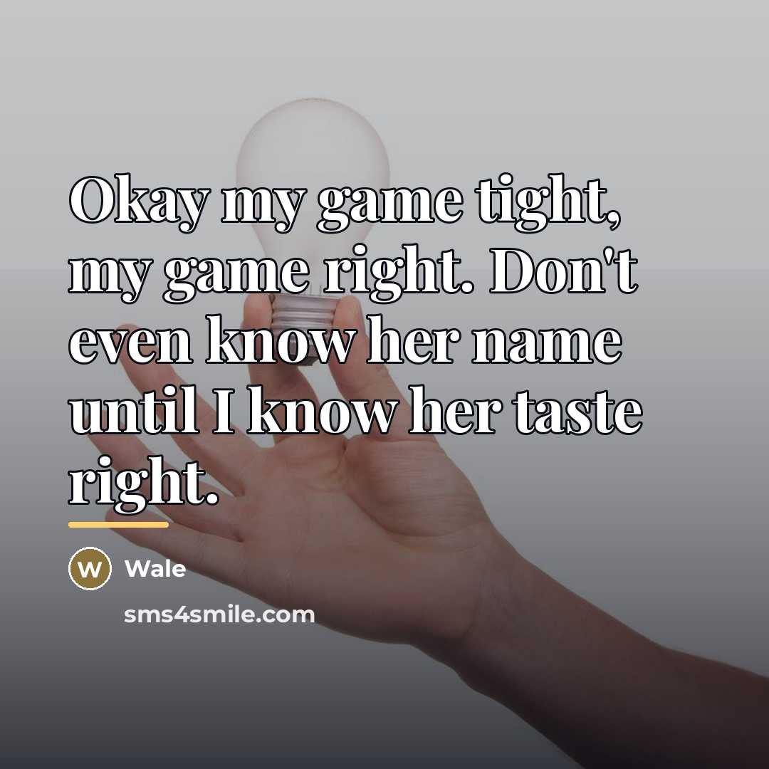 “Okay my game tight, my game right. Don't even know…” quote by Wale