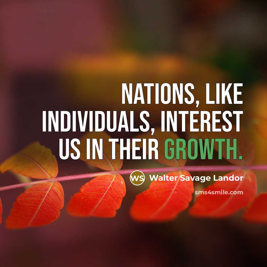 “Nations, like individuals, interest us in their growth.…” quote by Walter Savage Landor