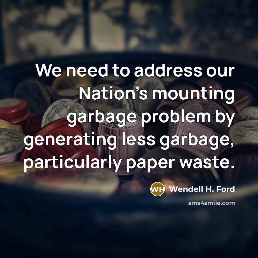 “We need to address our Nation's mounting garbage problem by…” quote by Wendell H. Ford