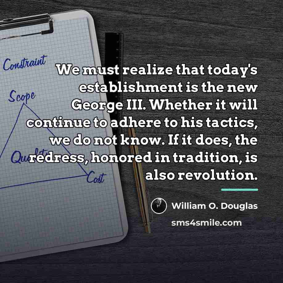 “We must realize that today's establishment is the new George…” quote by William O. Douglas