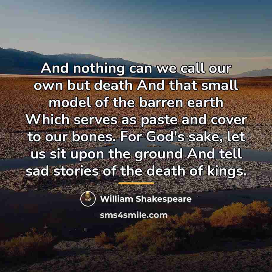 “And nothing can we call our own but death And…” quote by William Shakespeare