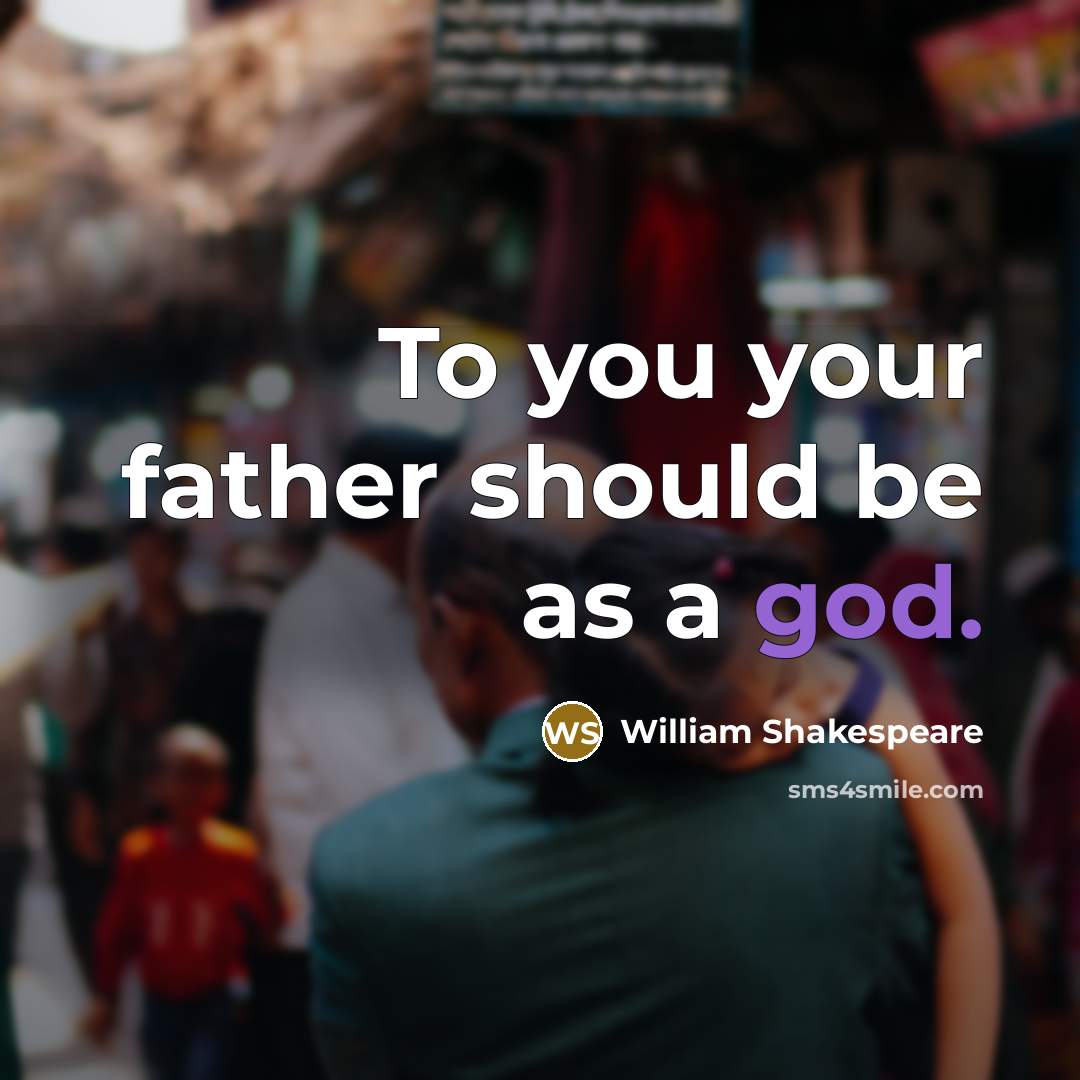 “To you your father should be as a god.…” quote by William Shakespeare