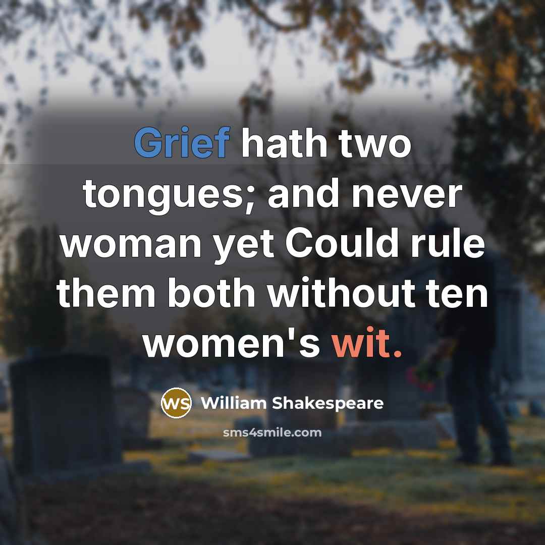 “Grief hath two tongues; and never woman yet Could rule…” quote by William Shakespeare
