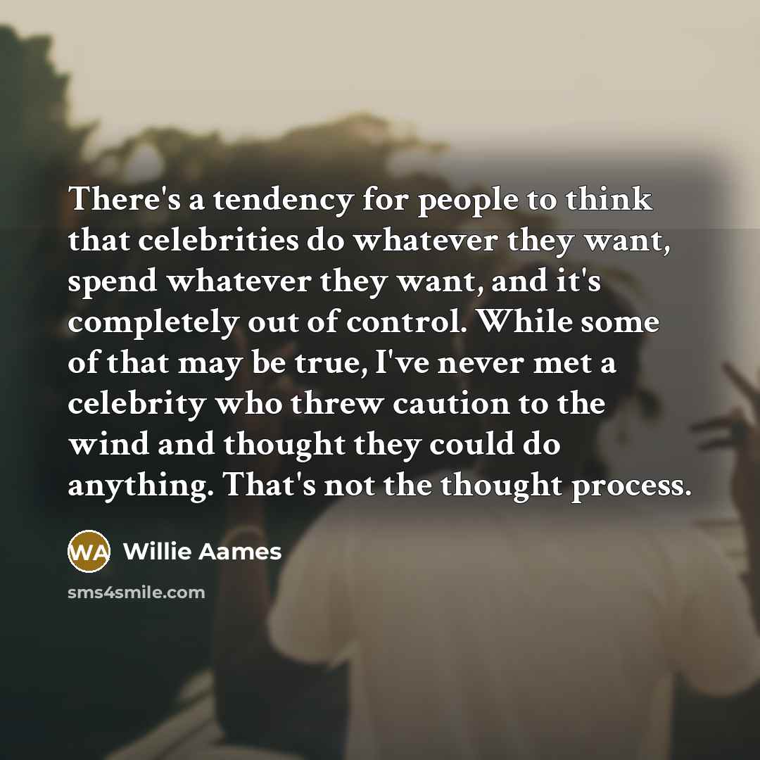 “There's a tendency for people to think that celebrities do…” quote by Willie Aames