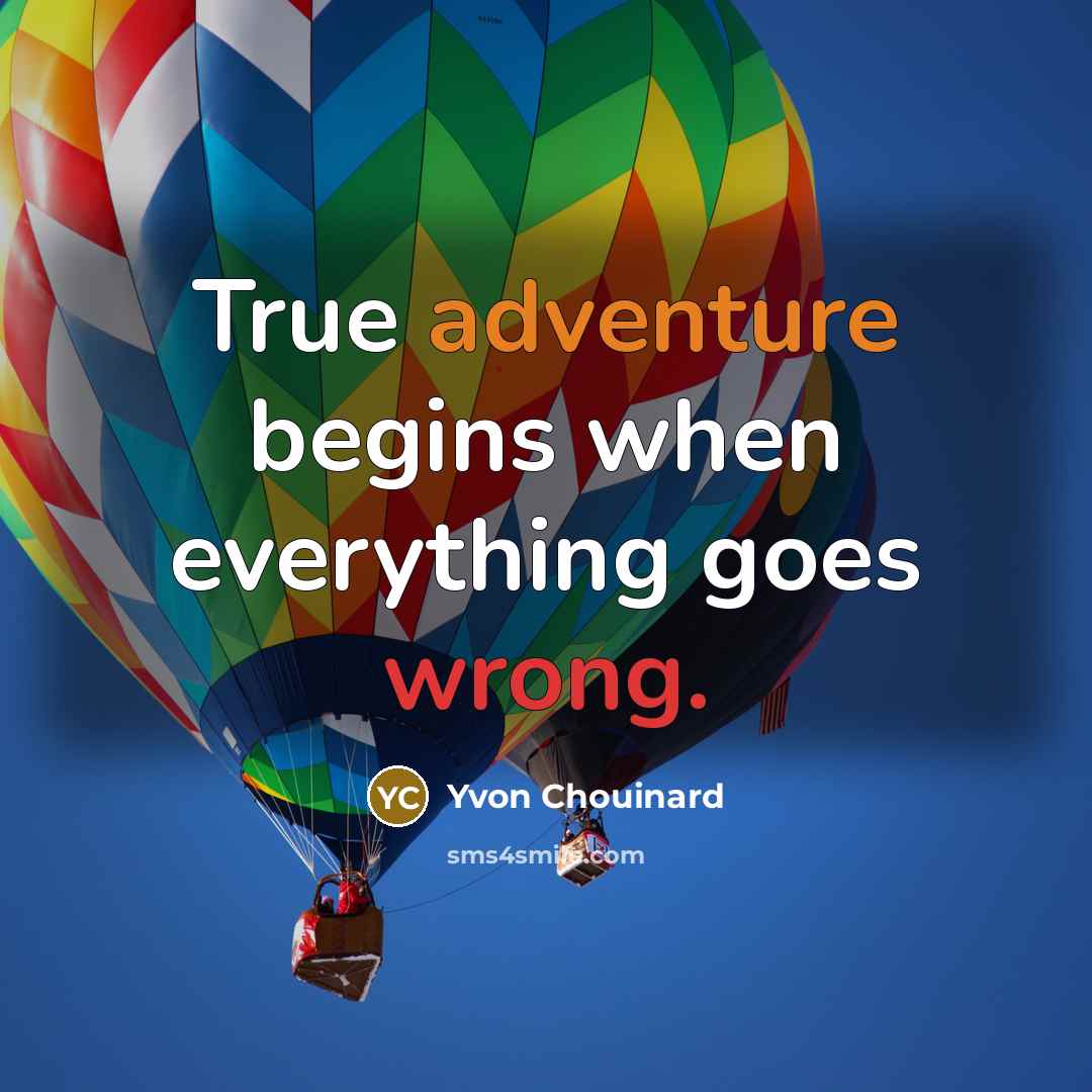 “True adventure begins when everything goes wrong.…” quote by Yvon Chouinard