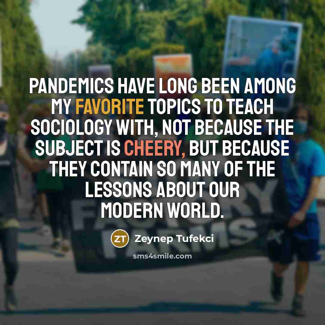 “Pandemics have long been among my favorite topics to teach…” quote by Zeynep Tufekci