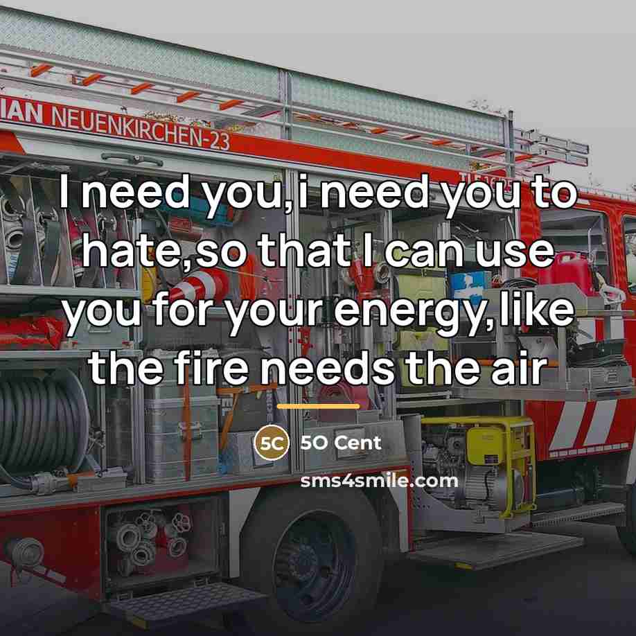“I need you,i need you to hate,so that I can…” quote by 5O Cent