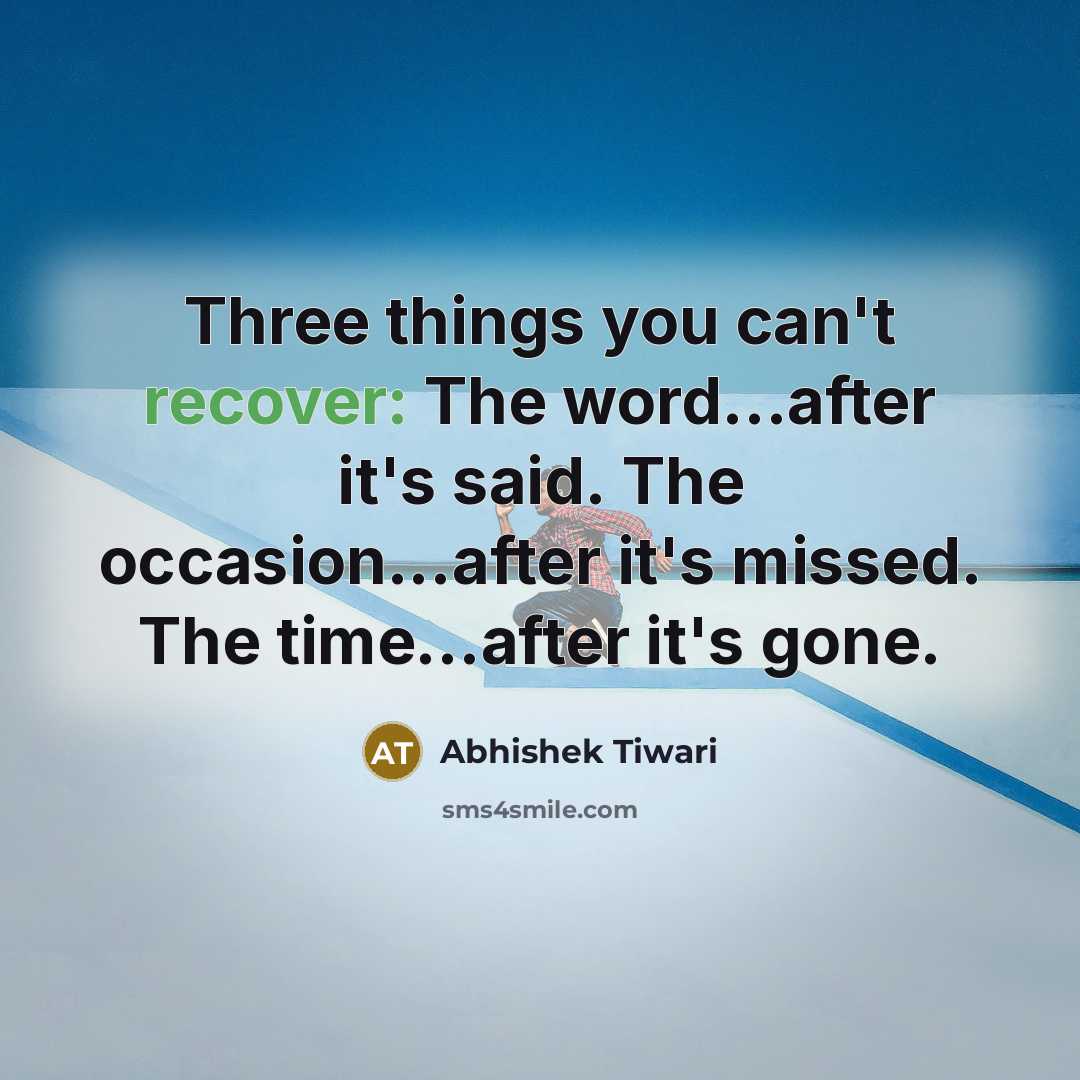 “Three things you can't recover: The word...after it's said. The…” quote by Abhishek Tiwari