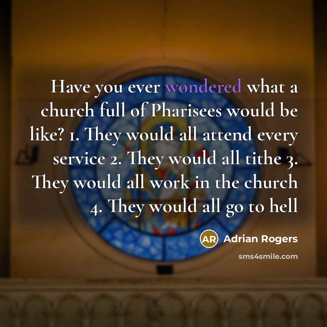 “Have you ever wondered what a church full of Pharisees…” quote by Adrian Rogers