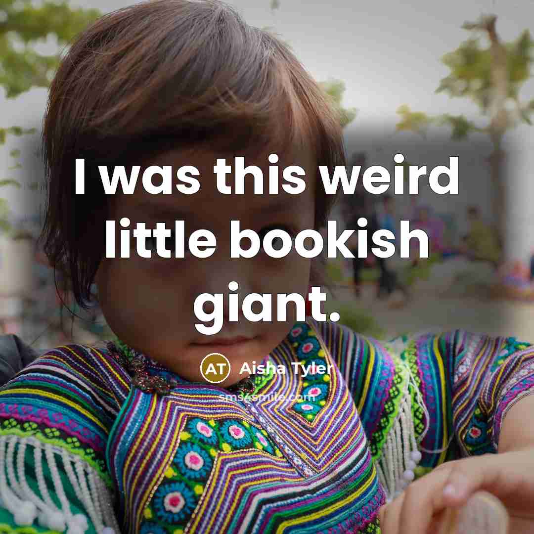 “I was this weird little bookish giant.…” quote by Aisha Tyler