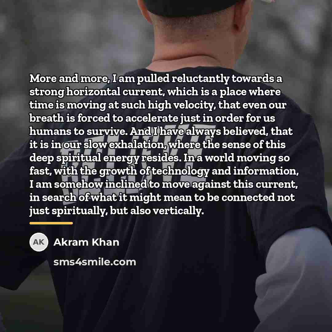 “More and more, I am pulled reluctantly towards a strong…” quote by Akram Khan