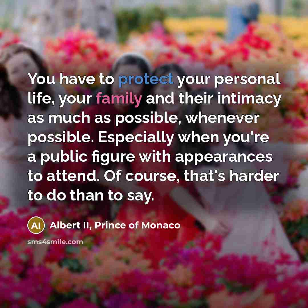 “You have to protect your personal life, your family and…” quote by Albert II, Prince of Monaco