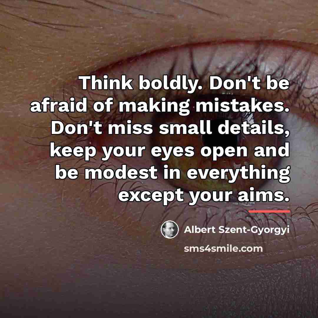 “Think boldly. Don't be afraid of making mistakes. Don't miss…” quote by Albert Szent-Gyorgyi