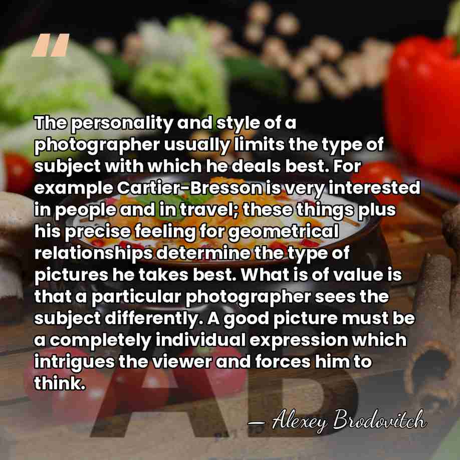 The personality and style of a photographer usually limits the type of&hellip; - Alexey Brodovitch