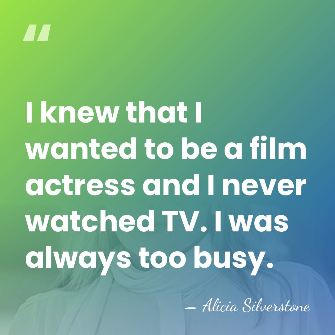 I knew that I wanted to be a film actress and I&hellip; - Alicia Silverstone