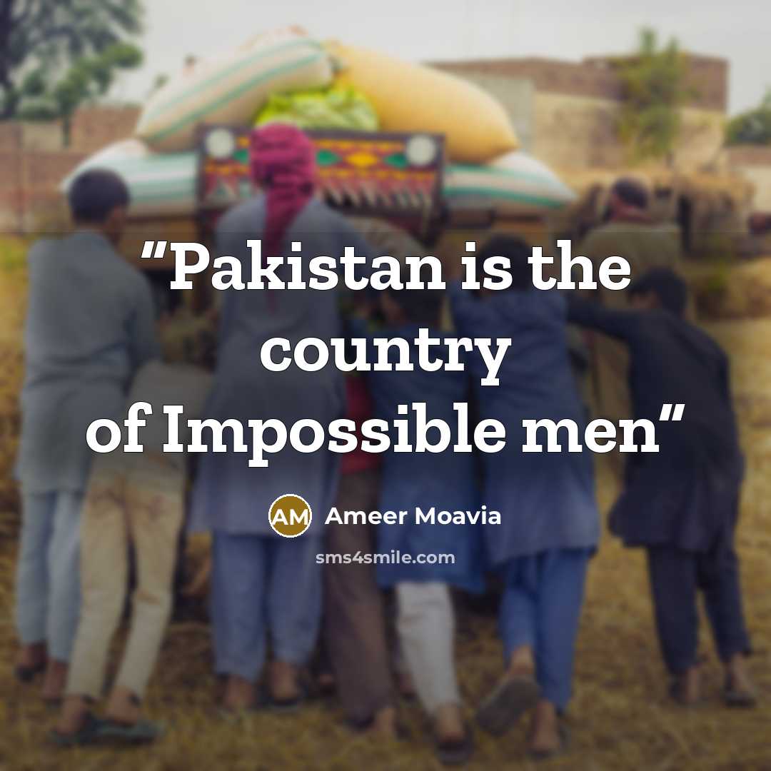 “Pakistan is the country of Impossible men” quote by Ameer Moavia