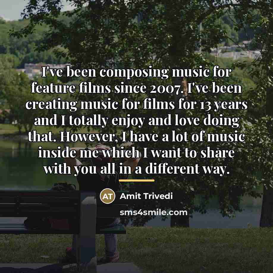 “I've been composing music for feature films since 2007. I've…” quote by Amit Trivedi