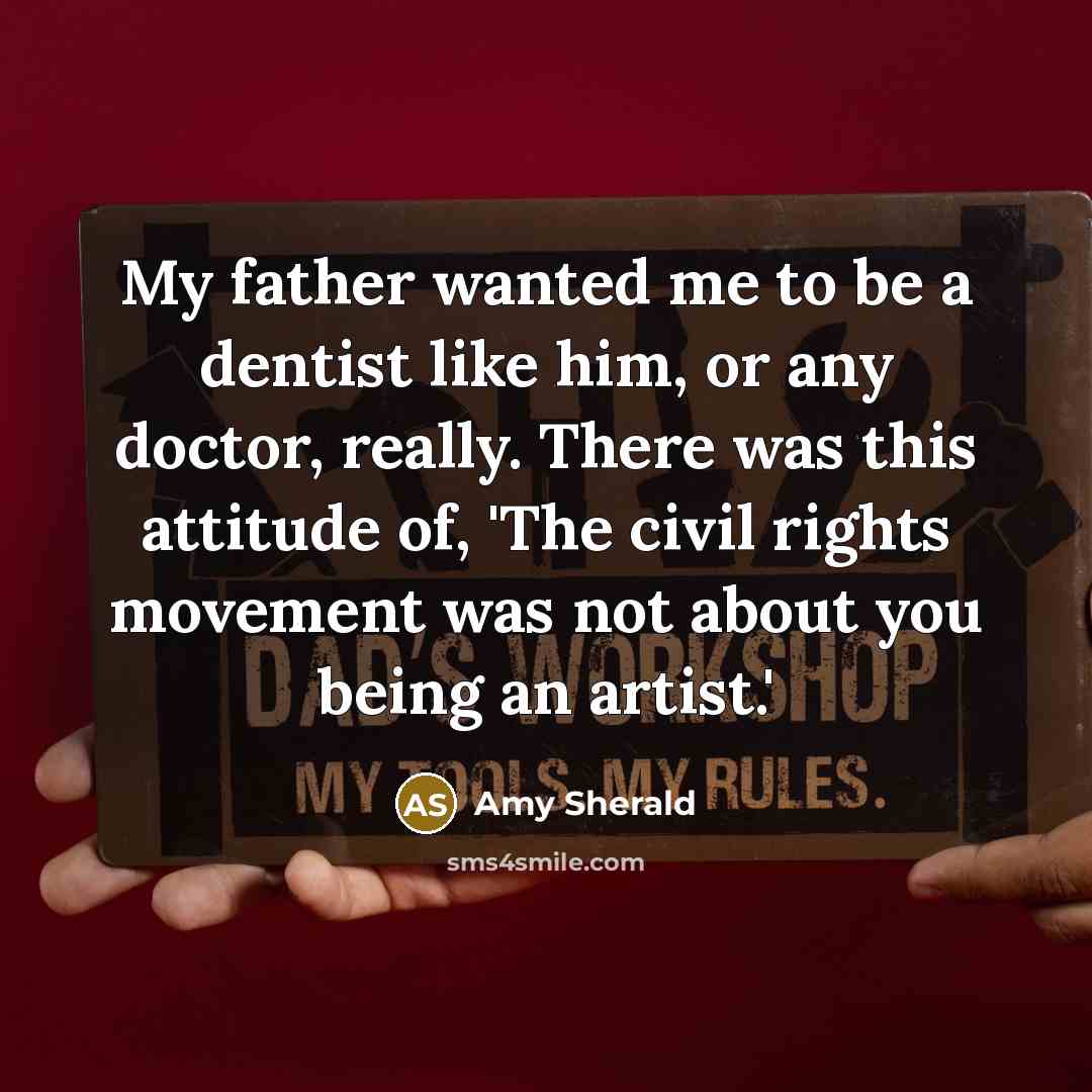 “My father wanted me to be a dentist like him,…” quote by Amy Sherald