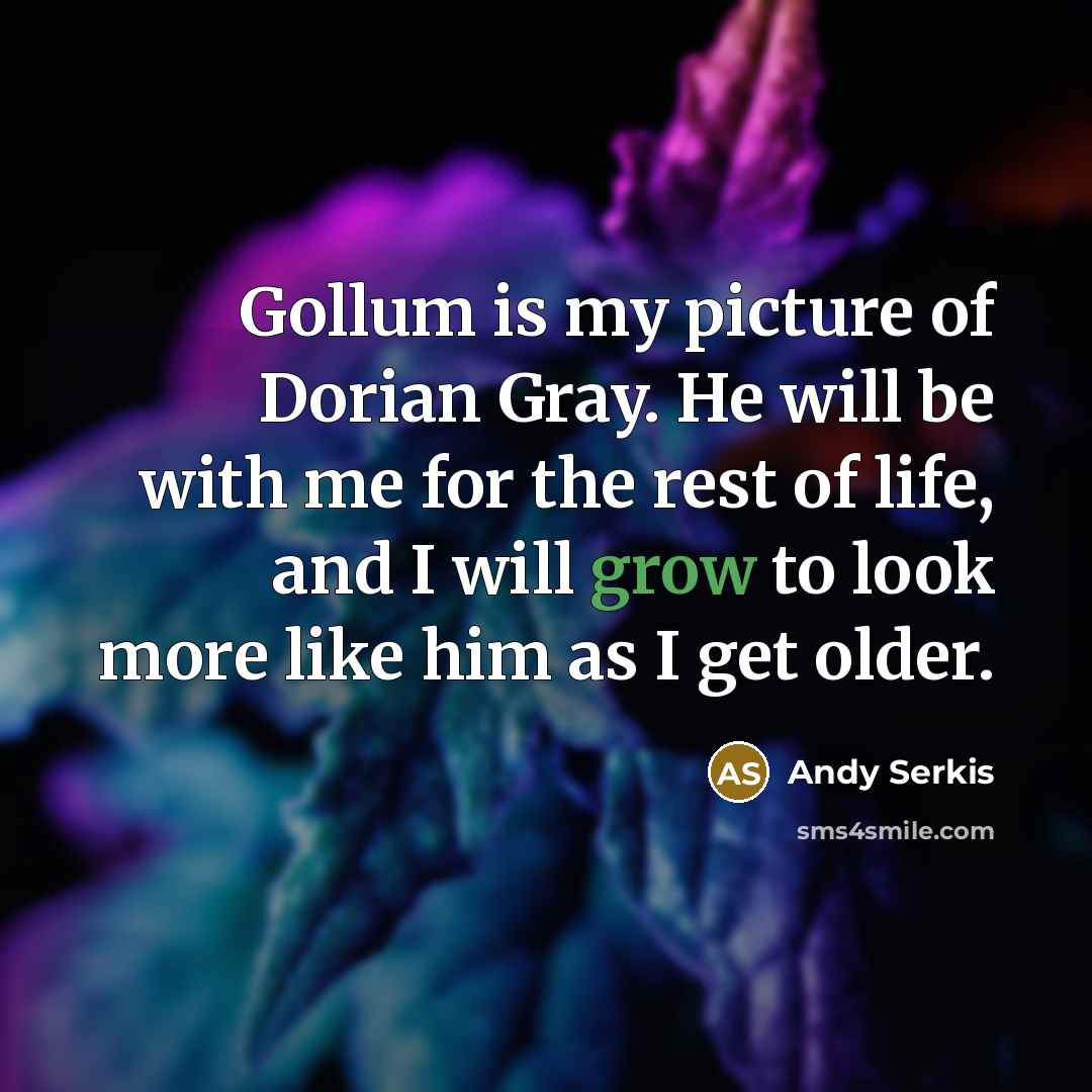 “Gollum is my picture of Dorian Gray. He will be…” quote by Andy Serkis