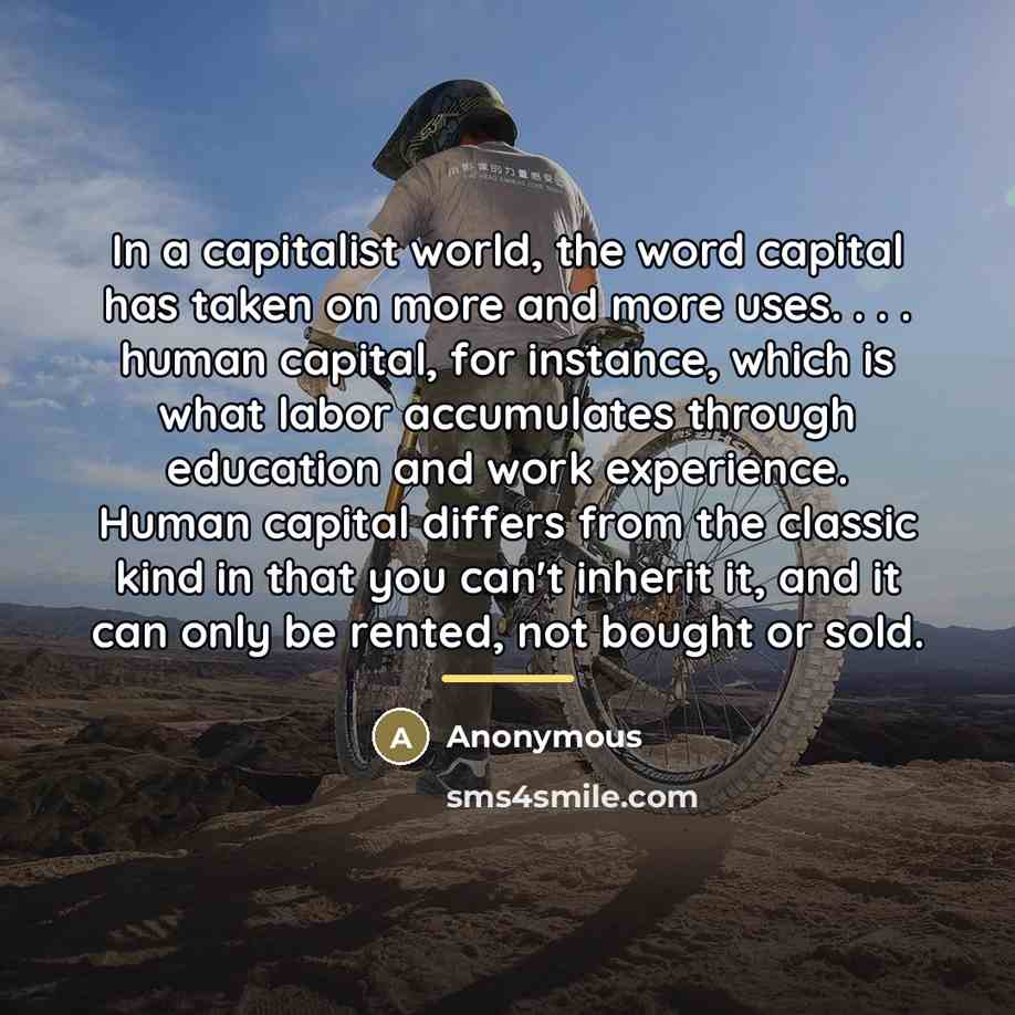 “In a capitalist world, the word capital has taken on…” quote by Anonymous
