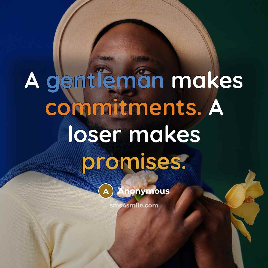 “A gentleman makes commitments. A loser makes promises.” quote by Anonymous