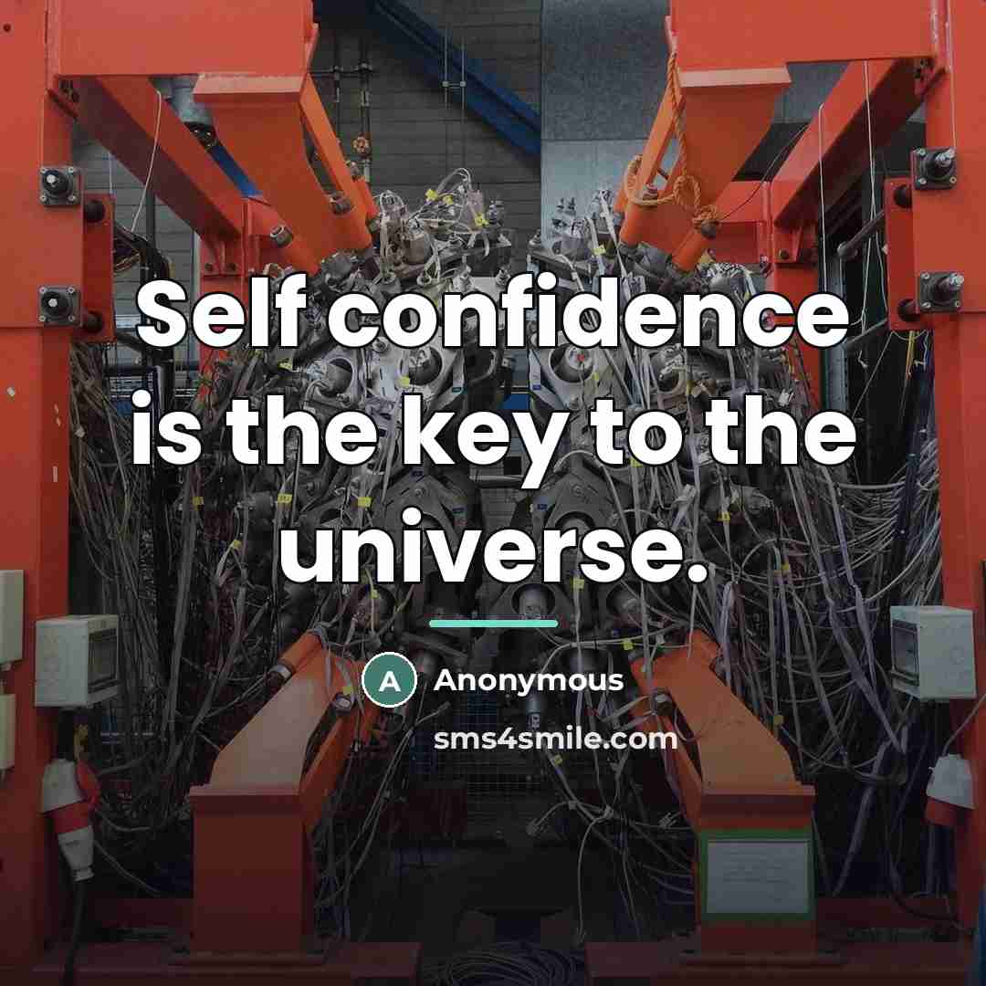 “Self confidence is the key to the universe.…” quote by Anonymous