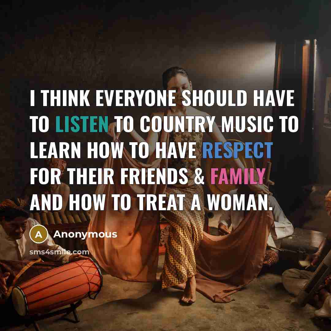 “I think everyone should have to listen to country music…” quote by Anonymous
