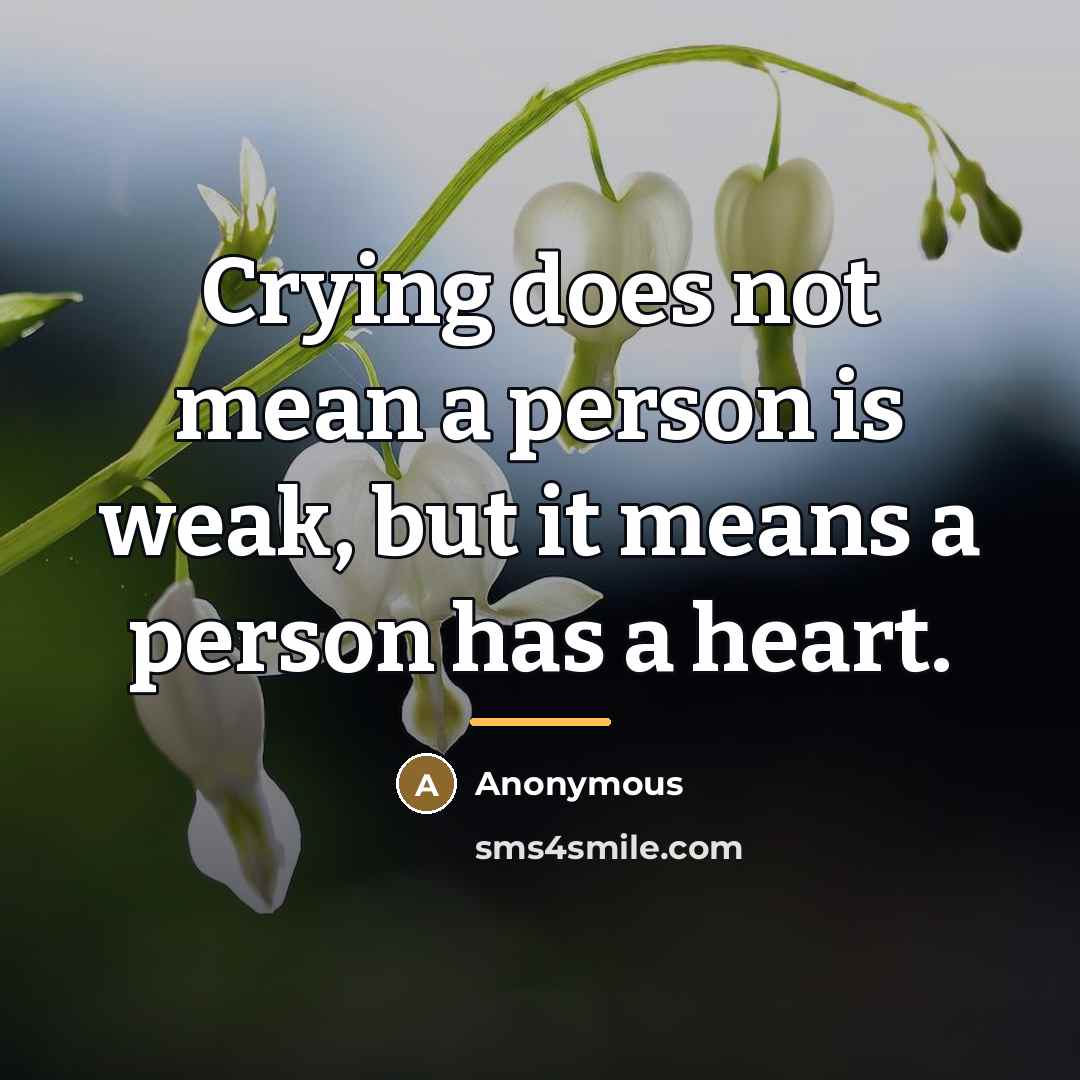 “Crying does not mean a person is weak, but it…” quote by Anonymous