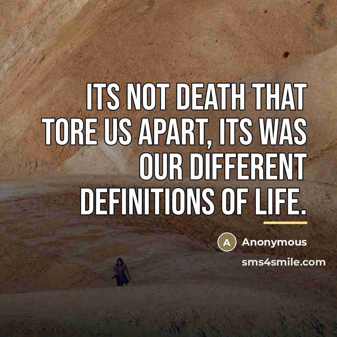 “Its not death that tore us apart, its was our…” quote by Anonymous