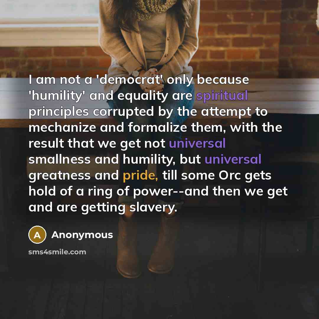 “I am not a 'democrat' only because 'humility' and equality…” quote by Anonymous