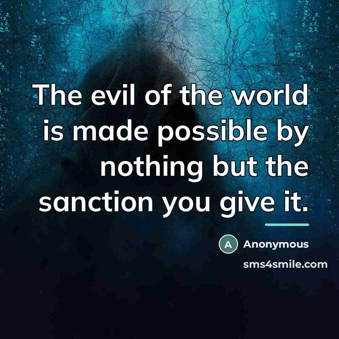 “The evil of the world is made possible by nothing…” quote by Anonymous