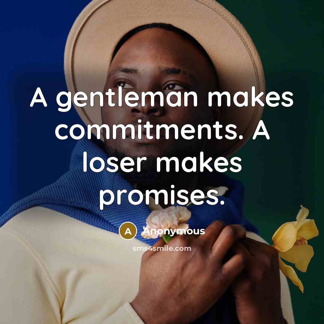 “A gentleman makes commitments. A loser makes promises.” quote by Anonymous
