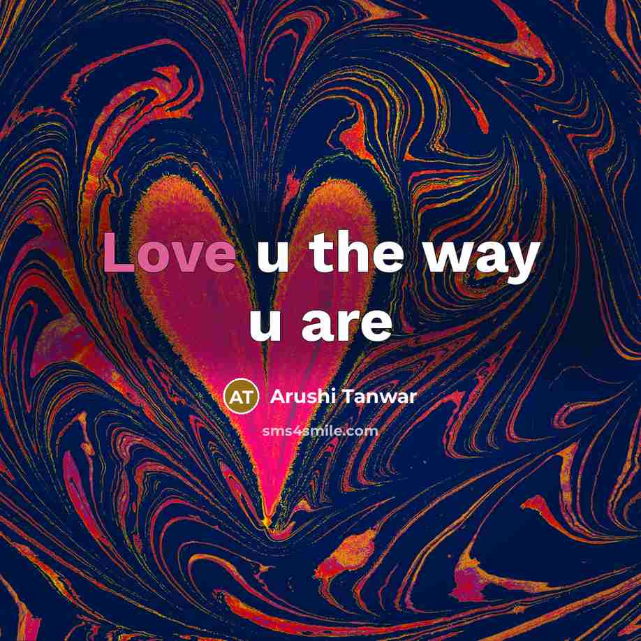 “Love u the way u are…” quote by Arushi Tanwar