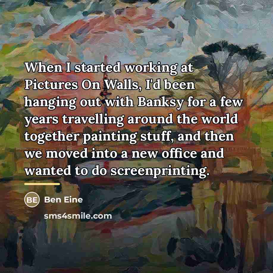 “When I started working at Pictures On Walls, I'd been…” quote by Ben Eine