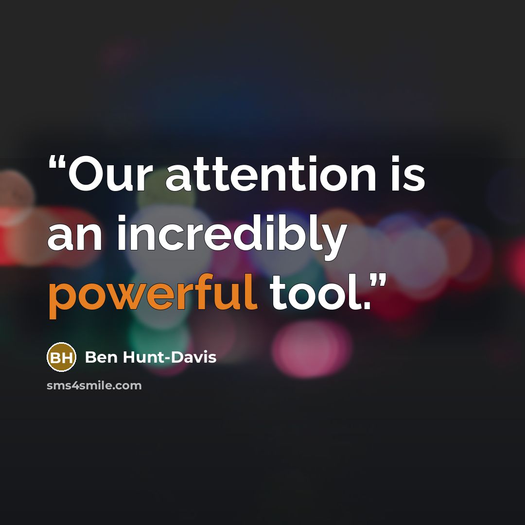 “Our attention is an incredibly powerful tool.” quote by Ben Hunt-Davis