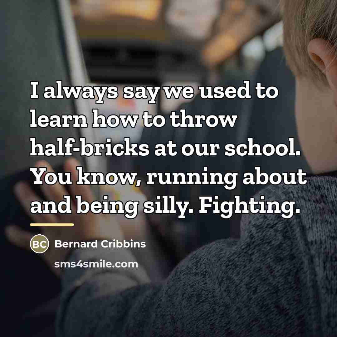 “I always say we used to learn how to throw…” quote by Bernard Cribbins