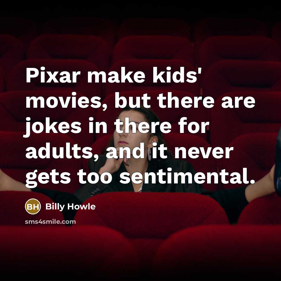 “Pixar make kids' movies, but there are jokes in there…” quote by Billy Howle