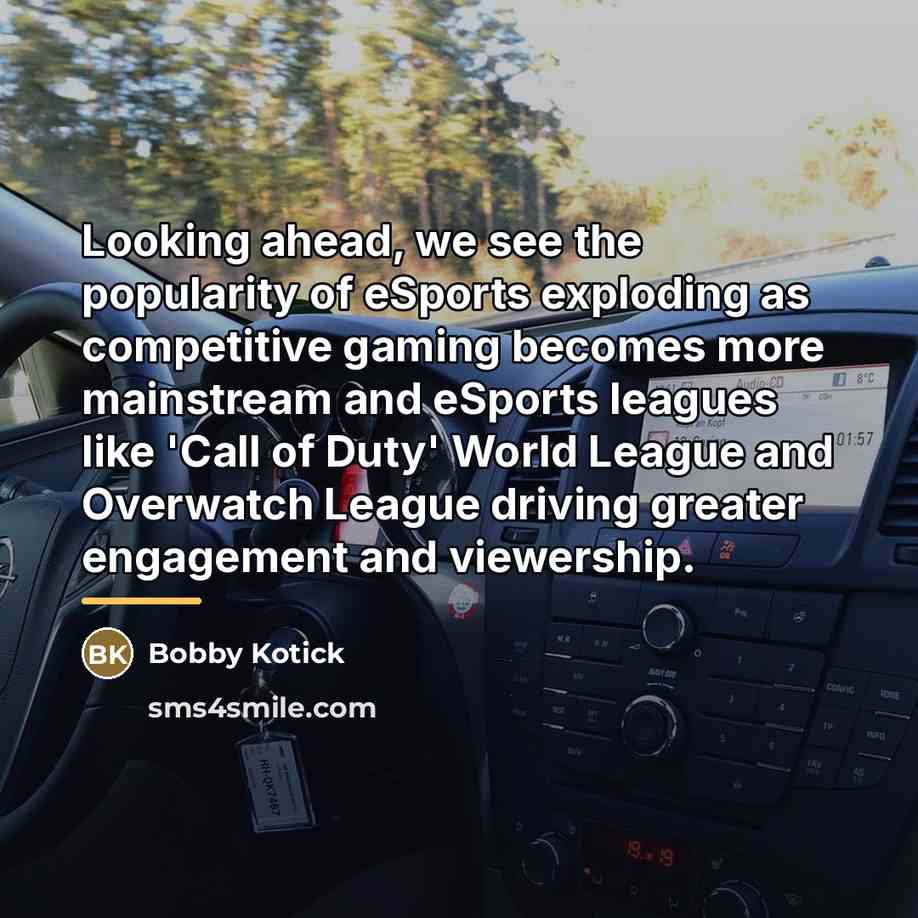“Looking ahead, we see the popularity of eSports exploding as…” quote by Bobby Kotick