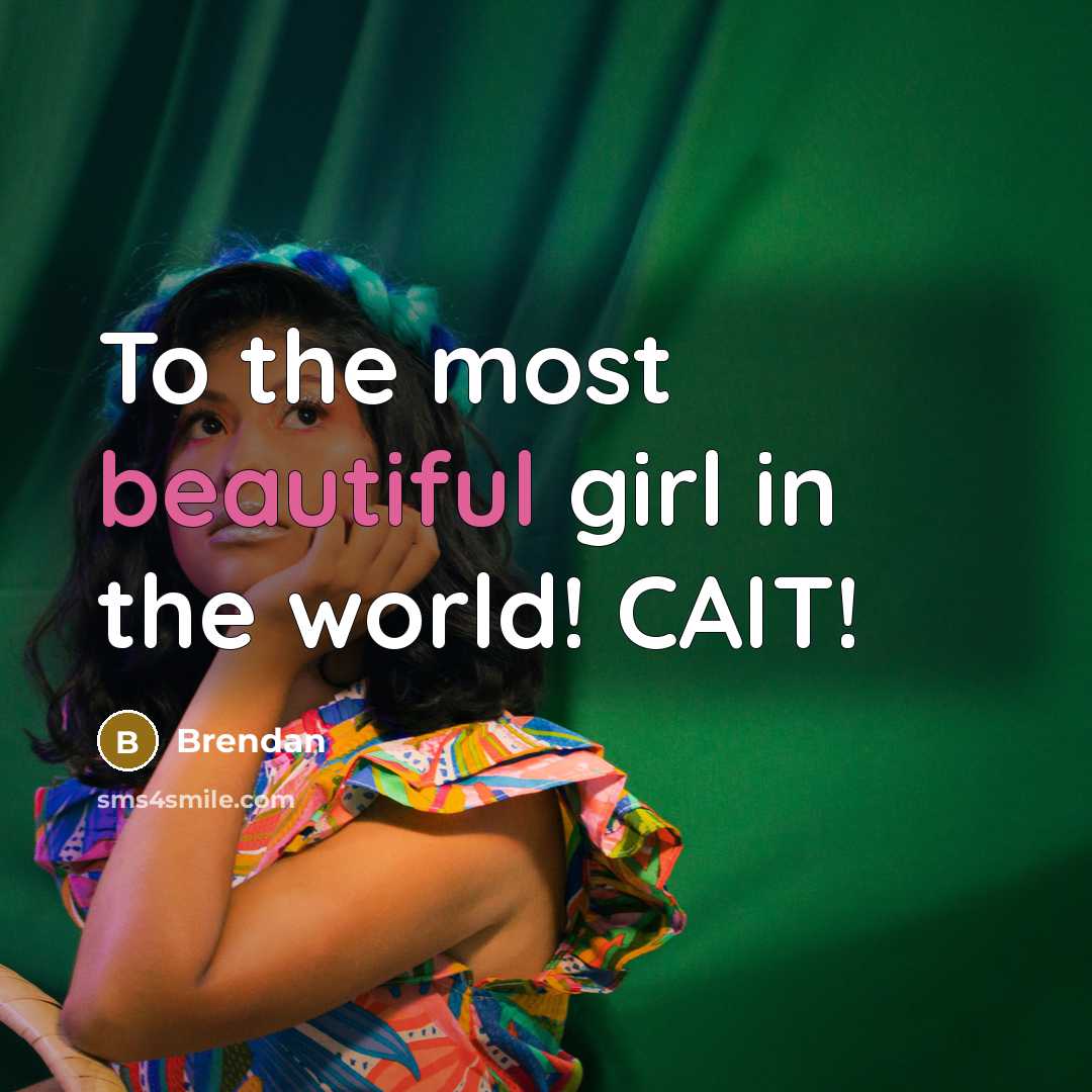 “To the most beautiful girl in the world! CAIT!…” quote by Brendan